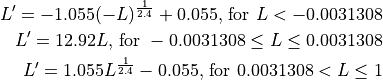 L' = -1.055(-L)^{\frac{1}{2.4} } + 0.055\text{, for }L < -0.0031308

L' = 12.92L\text{, for }-0.0031308 \le L \le 0.0031308

L' = 1.055L ^{\frac{1}{2.4} } - 0.055\text{, for }0.0031308 < L \le 1